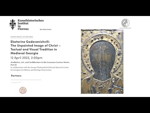 Eka Gedevanishvili: The Unpainted Image of Christ – Textual and Visual Tradition in Medieval Georgia